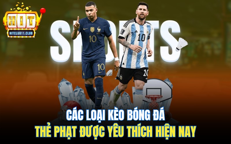 Các loại kèo bóng đá thẻ phạt được yêu thích hiện nay