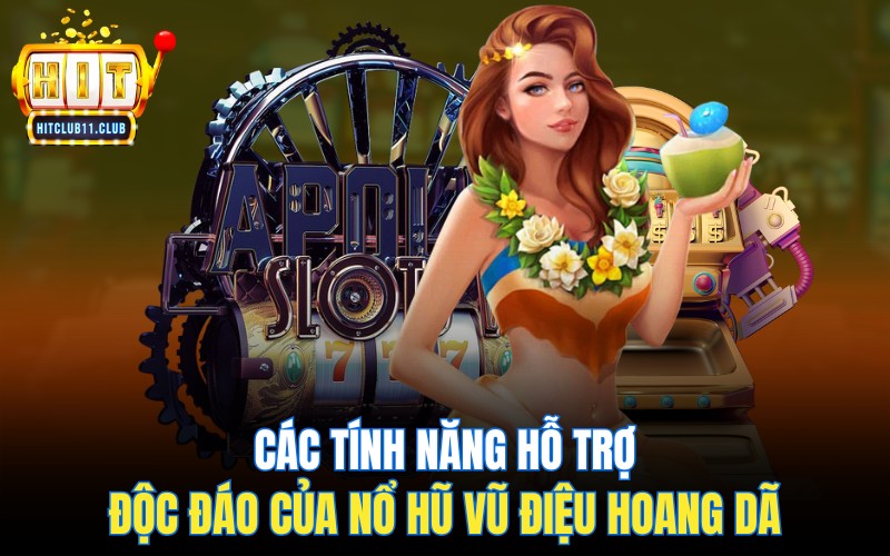 Các tính năng hỗ trợ độc đáo của nổ hũ vũ điệu hoang dã