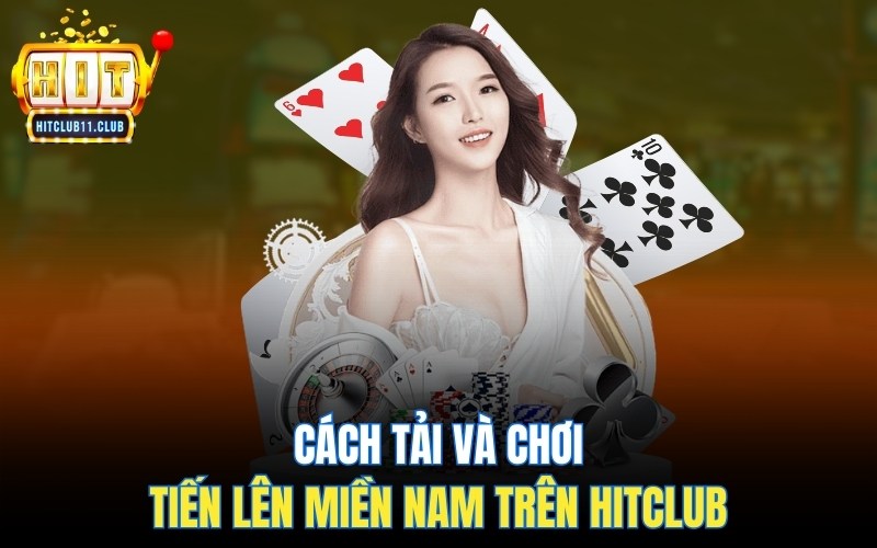 Cách tải và chơi Tiến Lên Miền Nam trên Hitclub