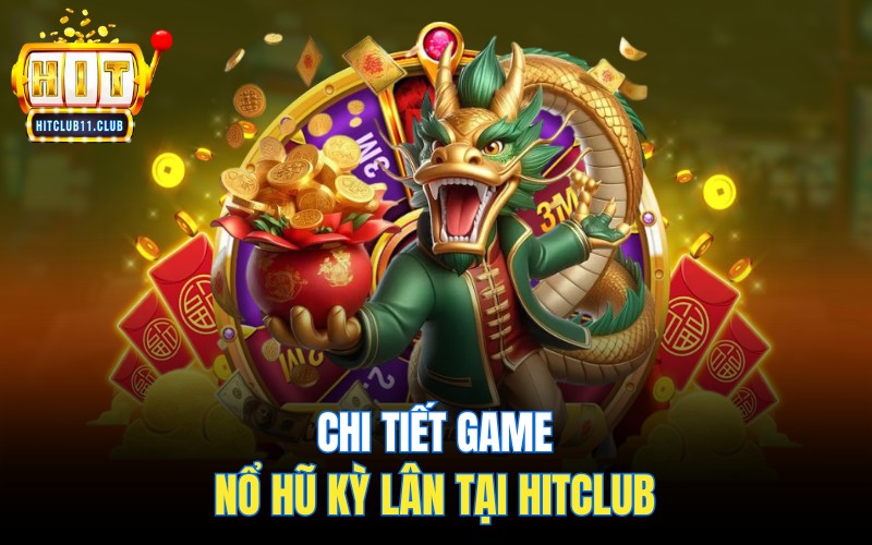 Chi tiết game nổ hũ Kỳ Lân tại HitClub