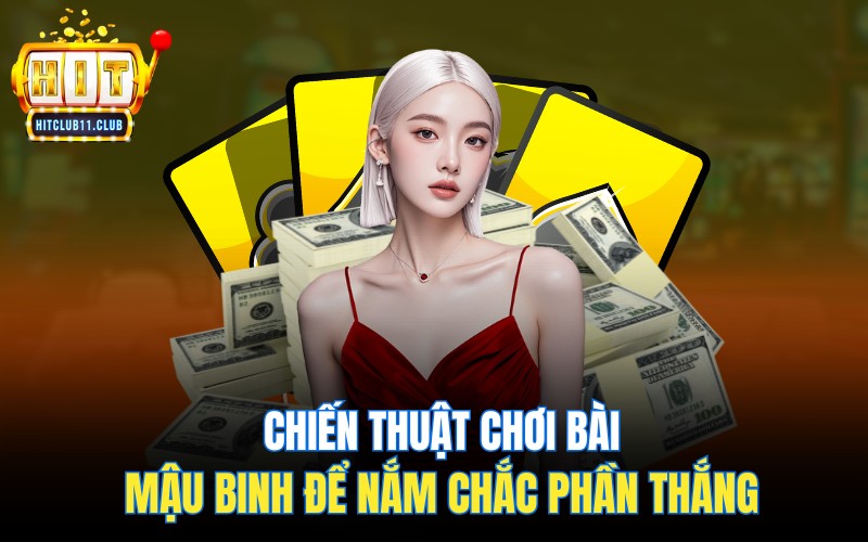 Game Bài Mậu Binh Tại HitClub | Hướng Dẫn Cách Chơi Dễ Thắng 5 Chiến thuật chơi bài Mậu Binh để nắm chắc phần thắng