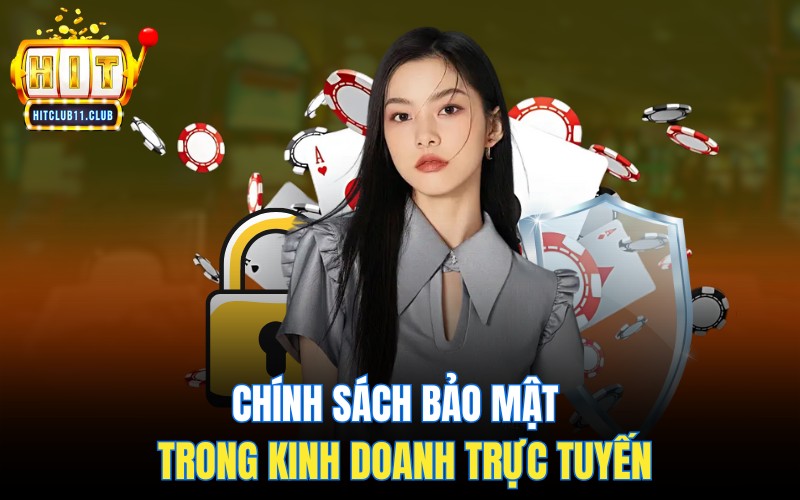 Chính sách bảo mật HitClub và tầm quan trọng trong kinh doanh trực tuyến