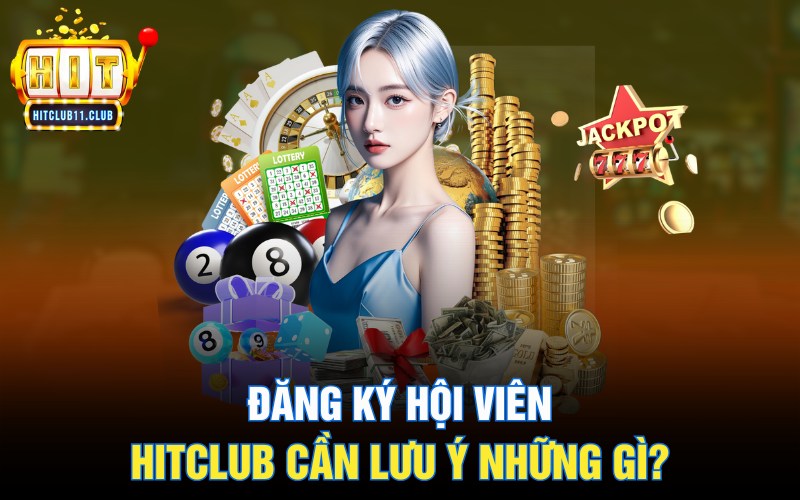 Đăng Ký Hitclub | Hướng Dẫn Và Ý Khi Tạo Tài Khoản Cho Newbie 5 Đăng ký hội viên Hitclub cần lưu ý những gì?