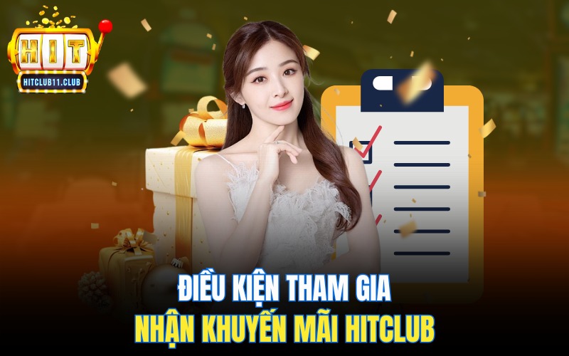 Khuyến mãi HitClub | Điểm Qua Các Ưu Đãi Tiền Thưởng Cực Hot 3 Điều kiện tham gia nhận khuyến mãi HitClub