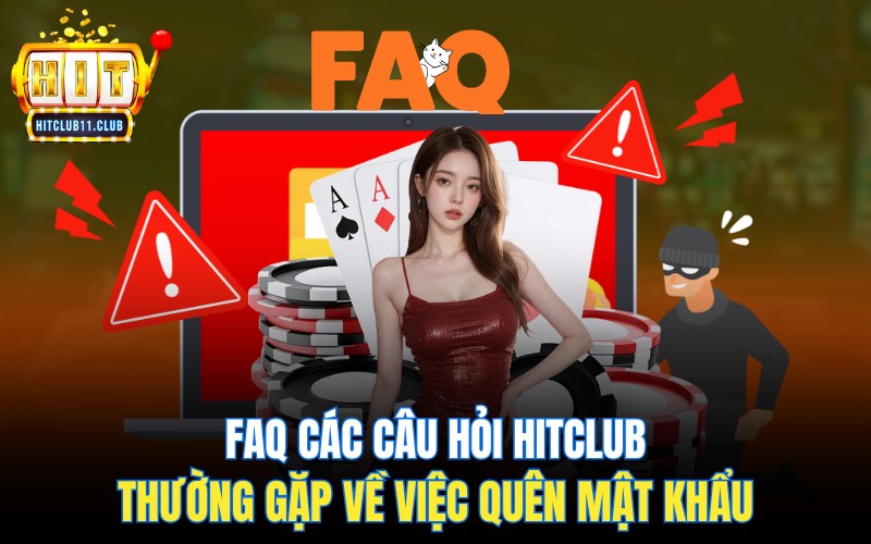 FAQ các câu hỏi Hitclub thường gặp về việc quên mật khẩu