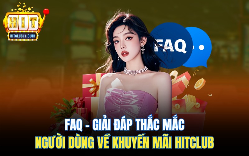Khuyến mãi HitClub | Điểm Qua Các Ưu Đãi Tiền Thưởng Cực Hot 4 FAQ – Giải đáp thắc mắc người dùng về khuyến mãi Hitclub