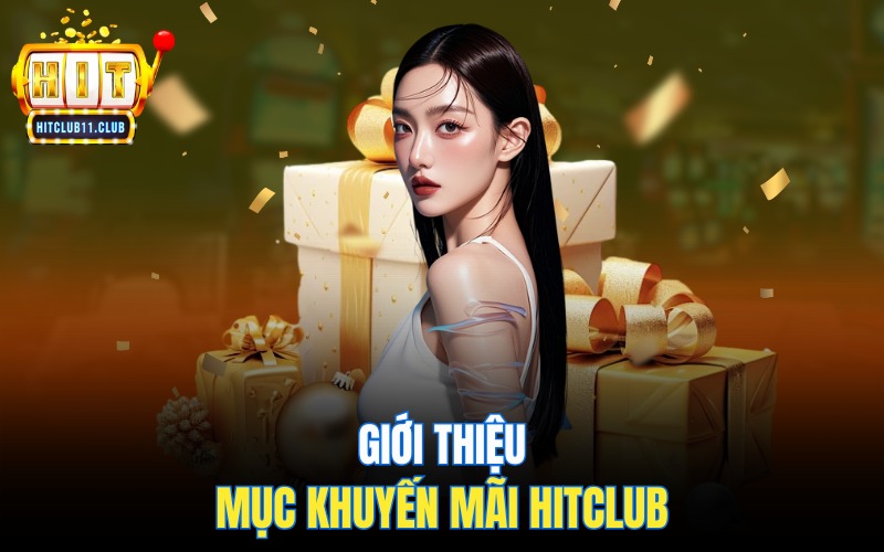 Khuyến mãi HitClub | Điểm Qua Các Ưu Đãi Tiền Thưởng Cực Hot 1 Giới thiệu mục Khuyến mãi HitClub
