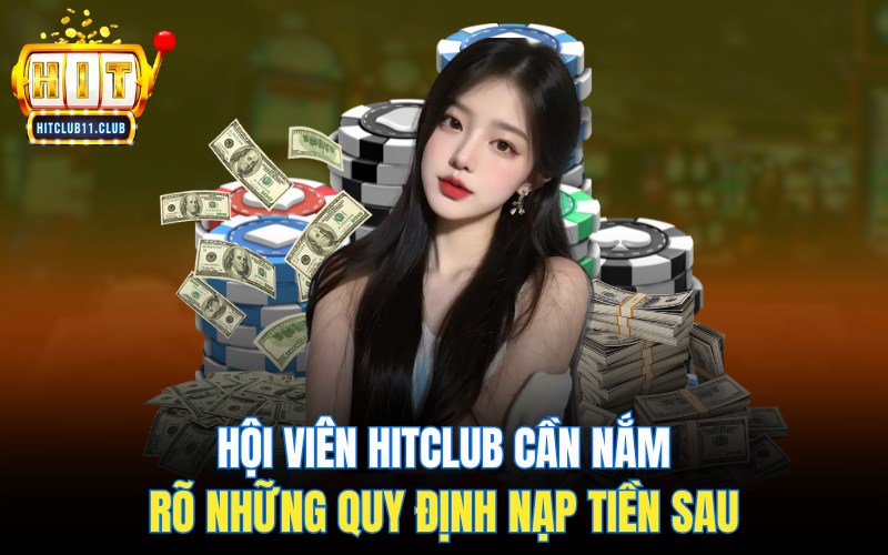 Nạp Tiền HitClub | 4 Bước Nhanh Chóng - 30s Tiền Về Tài Khoản 2 Hội viên Hitclub cần nắm rõ những quy định nạp tiền sau