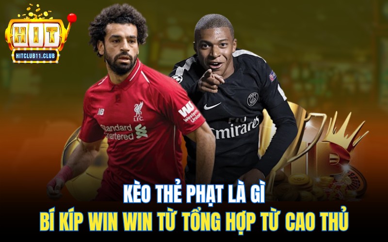 Kèo Thẻ Phạt Là Gì | Bí Kíp Win Win Từ Tổng Hợp Từ Cao Thủ