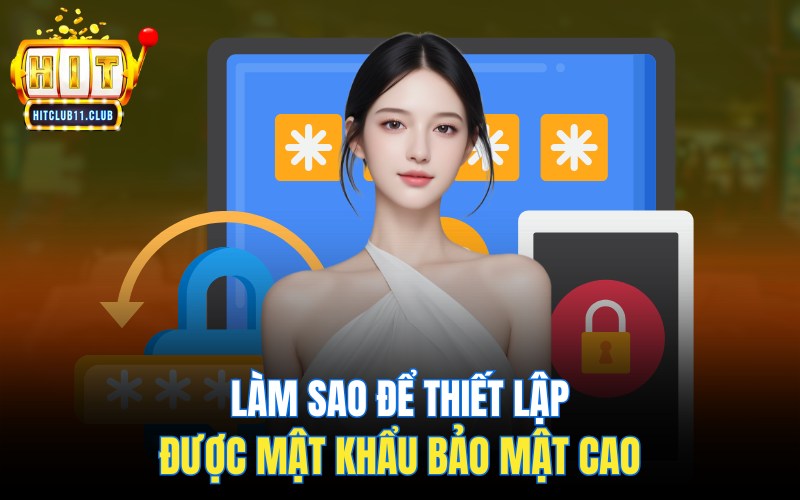 Làm sao để thiết lập được mật khẩu bảo mật cao