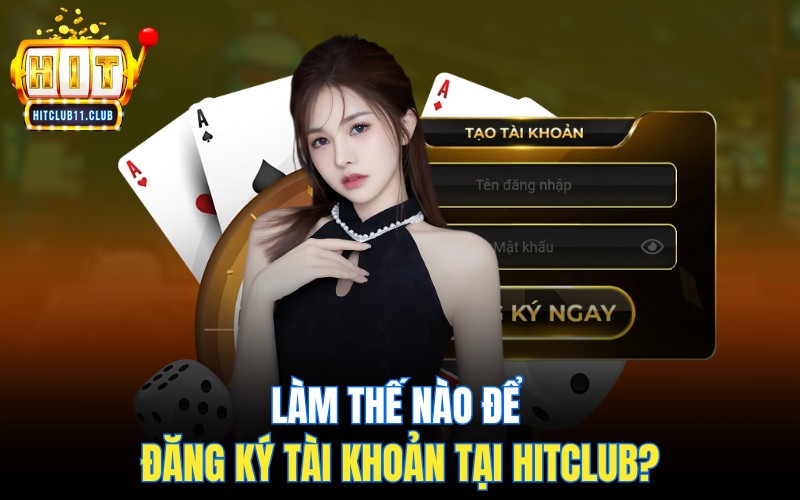 Làm thế nào để đăng ký tài khoản tại HitClub?