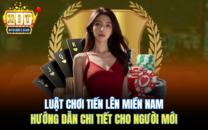 Luật Chơi Tiến Lên Miền Nam | Hướng Dẫn Chi Tiết Cho Người Mới