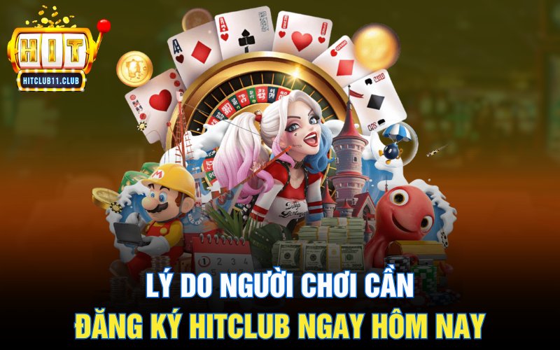 Đăng Ký Hitclub | Hướng Dẫn Và Ý Khi Tạo Tài Khoản Cho Newbie 2 Lý do người chơi cần đăng ký HitClub ngay hôm nay