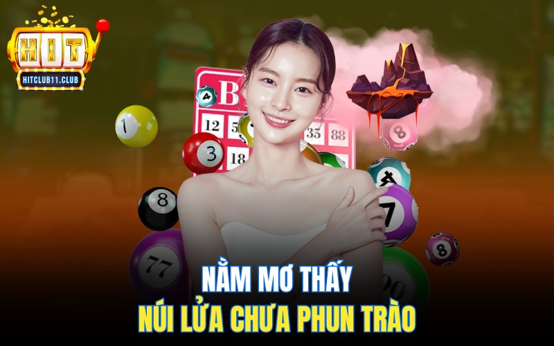 Giấc Mơ Thấy Núi Lửa | Cảm Xúc Kìm Nén Sắp Bùng Nổ 3 Nằm mơ thấy núi lửa chưa phun trào