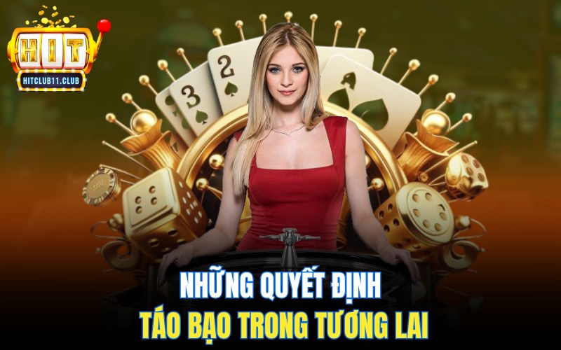 Những quyết định táo bạo trong tương lai
