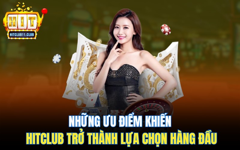 Những ưu điểm khiến HitClub trở thành lựa chọn hàng đầu