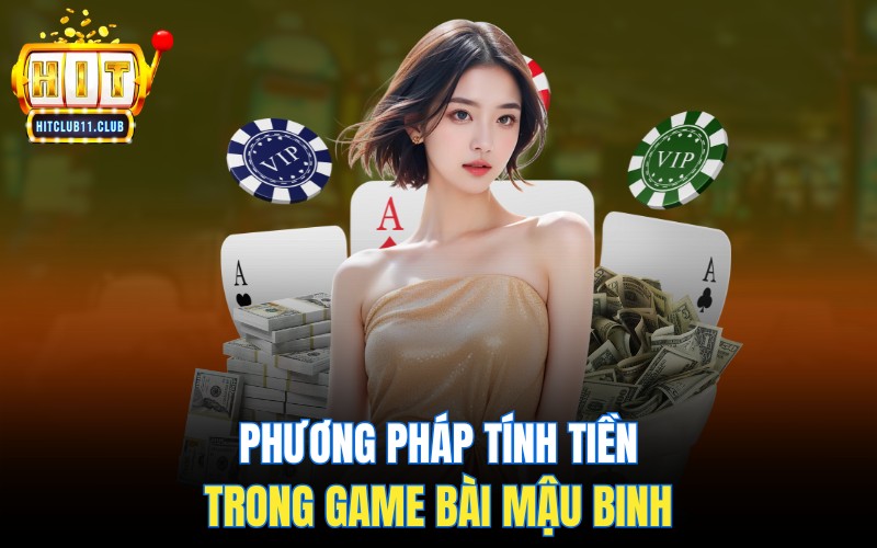Game Bài Mậu Binh Tại HitClub | Hướng Dẫn Cách Chơi Dễ Thắng 4 Phương pháp tính tiền trong game bài Mậu Binh