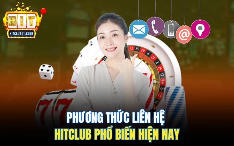 Phương thức liên hệ Hitclub phổ biến hiện nay