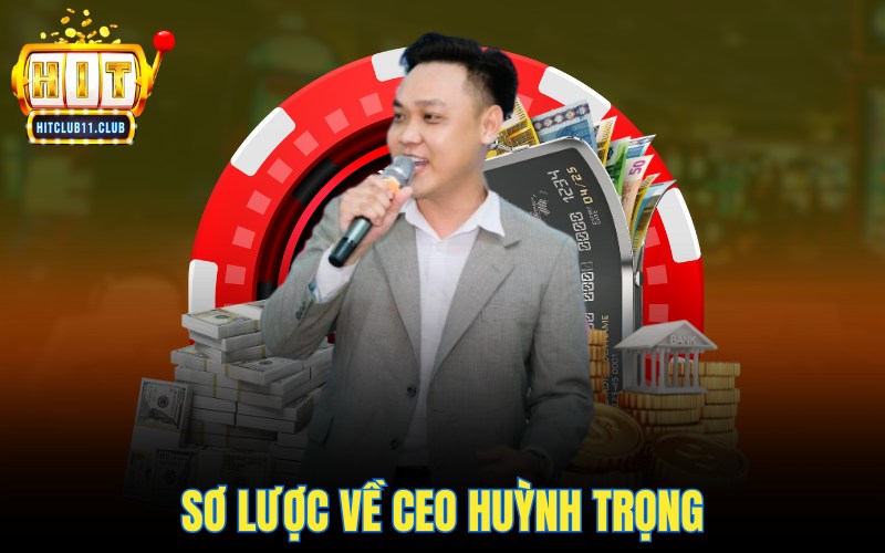 Sơ lược về CEO Huỳnh Trọng