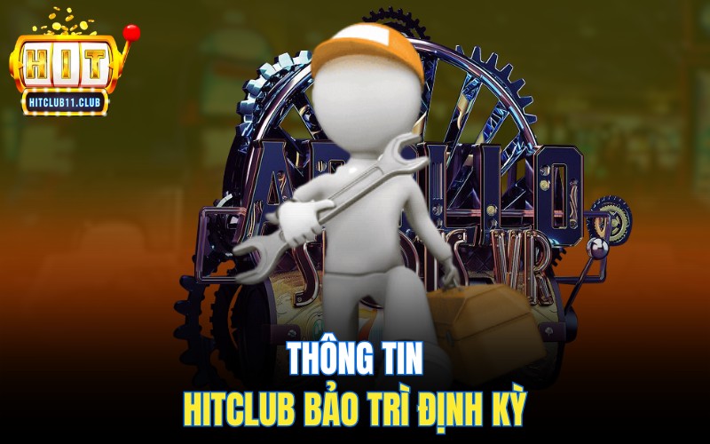 Thông tin Hitclub bảo trì định kỳ