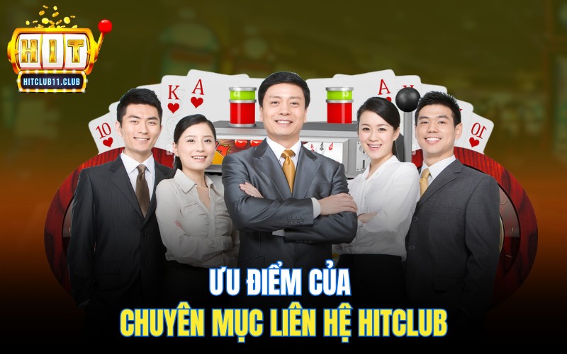 Ưu điểm của chuyên mục liên hệ Hitclub
